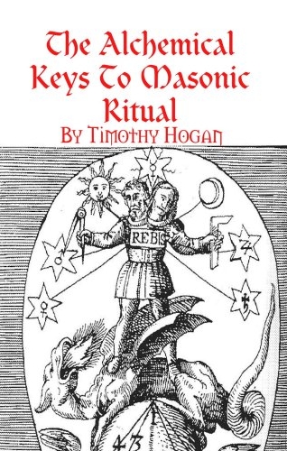 The Alchemical Keys to Masonic Ritual by Timothy Hogan